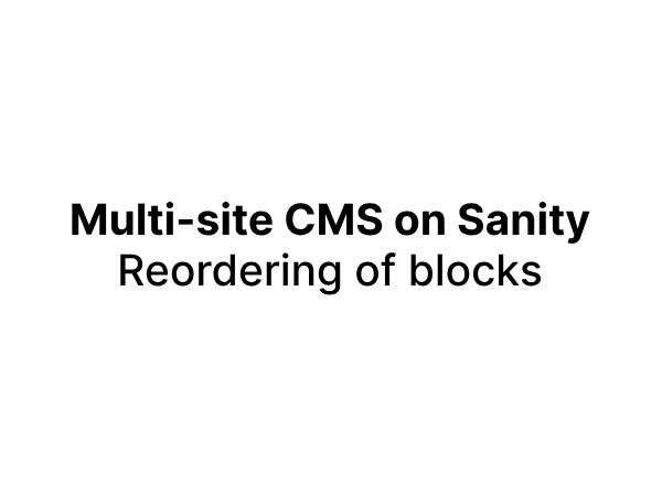 Creating a multi-site CMS on Sanity, also allow re-ordering of blocks/modules image for the blog, click to view more details.