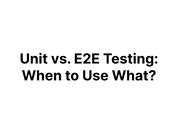 Unit vs. E2E Testing: When to Use What? image for the blog, click to view more details.