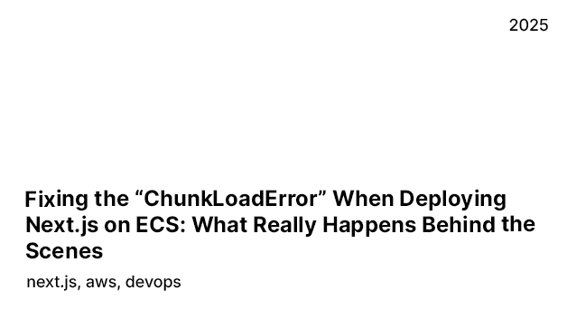 Fixing the “ChunkLoadError” When Deploying Next.js on ECS: What Really Happens Behind the Scenes image for the blog, click to view more details.